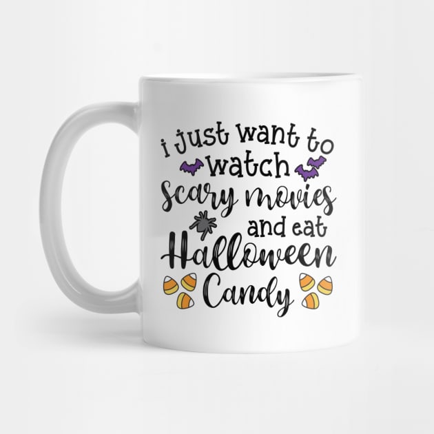 I Just Want To Watch Scary Movies and Eat Halloween Candy Cute Funny by GlimmerDesigns